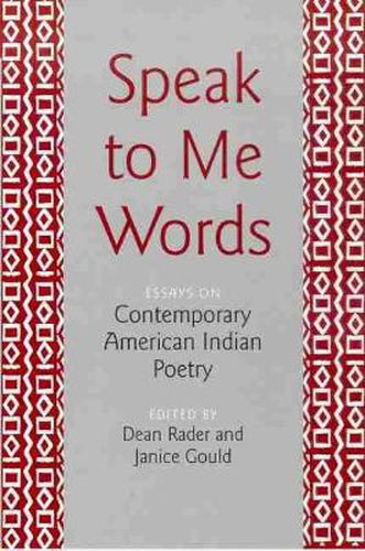 Cover image for Speak to Me Words: Essays on Contemporary American Indian Poetry