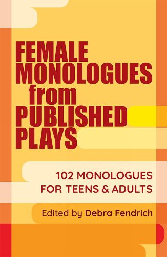 Cover image for Female Monologues from Published Plays: 102 monologues for teens and adults