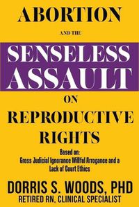 Cover image for Abortion and the Senseless Assault on Reproductive Rights