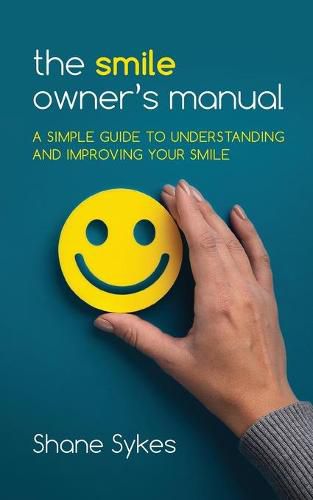 Cover image for The Smile Owner's Manual: A simple guide to understanding and improving your smile