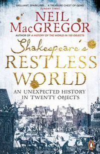 Cover image for Shakespeare's Restless World: An Unexpected History in Twenty Objects