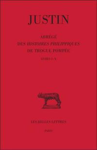 Cover image for Justin, Abrege Des Histoires Philippiques de Trogue Pompee: Tome I: Livres I-X