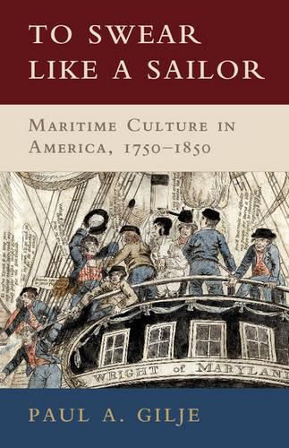 Cover image for To Swear like a Sailor: Maritime Culture in America, 1750-1850