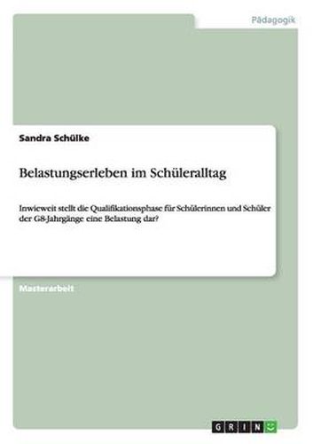 Cover image for Belastungserleben im Schuleralltag: Inwieweit stellt die Qualifikationsphase fur Schulerinnen und Schuler der G8-Jahrgange eine Belastung dar?