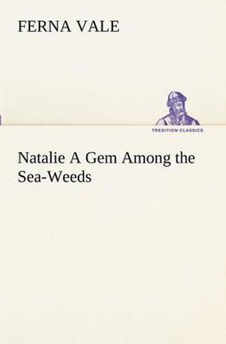 Cover image for Natalie A Gem Among the Sea-Weeds