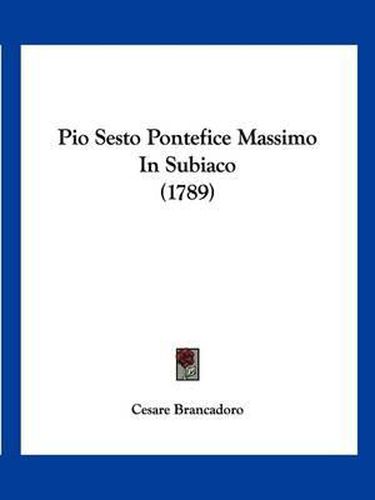 Cover image for Pio Sesto Pontefice Massimo in Subiaco (1789)