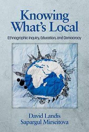 Cover image for Knowing What's Local: Ethnographic Inquiry, Education and Democracy