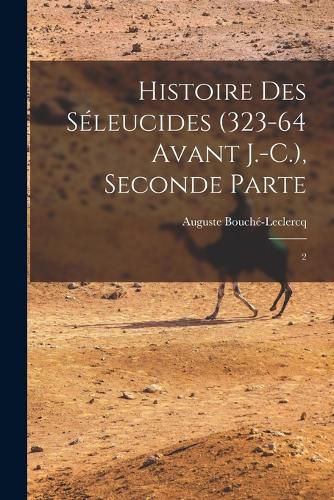 Cover image for Histoire des Seleucides (323-64 avant J.-C.), Seconde Parte