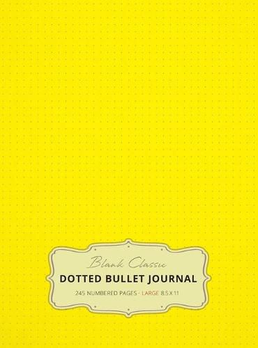 Cover image for Large 8.5 x 11 Dotted Bullet Journal (Yellow #6) Hardcover - 245 Numbered Pages