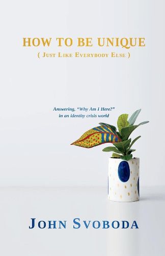 Cover image for How to Be Unique (Just Like Everybody Else): Answering,  Why am I Here?  in an identity crisis world.