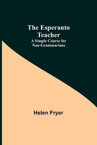 Cover image for The Esperanto Teacher: A Simple Course for Non-Grammarians