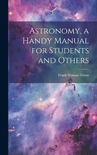 Cover image for Astronomy, a Handy Manual for Students and Others