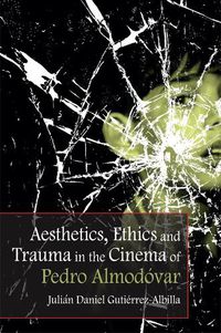 Cover image for Aesthetics, Ethics and Trauma and the Cinema of Pedro Almodovar
