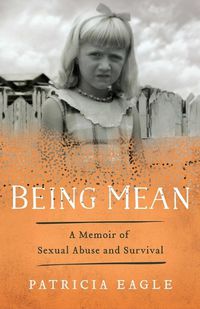 Cover image for Being Mean: A Memoir of Sexual Abuse and Survival