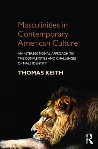 Cover image for Masculinities in Contemporary American Culture: An Intersectional Approach to the Complexities and Challenges of Male Identity