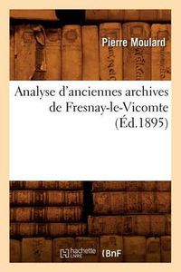 Cover image for Analyse d'Anciennes Archives de Fresnay-Le-Vicomte (Ed.1895)