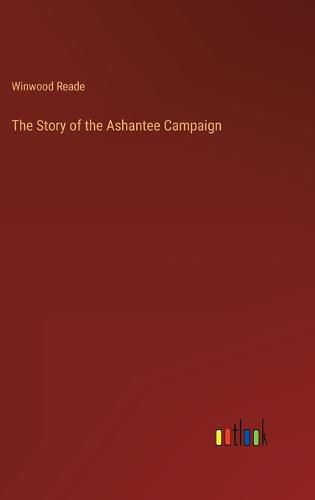 Cover image for The Story of the Ashantee Campaign