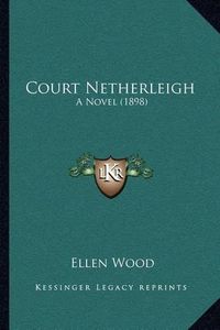 Cover image for Court Netherleigh: A Novel (1898)