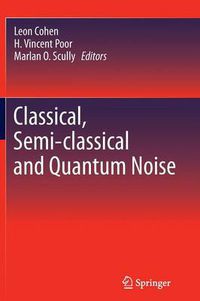 Cover image for Classical, Semi-classical and Quantum Noise