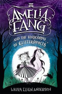Cover image for Amelia Fang and the Unicorns of Glitteropolis