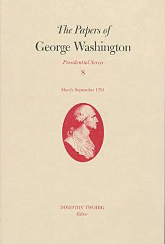 Cover image for The Papers of George Washington v.8; March-Sepember, 1791;March-Sepember, 1791