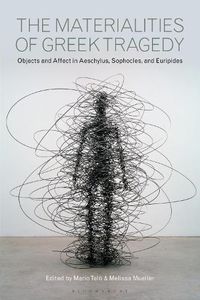 Cover image for The Materialities of Greek Tragedy: Objects and Affect in Aeschylus, Sophocles, and Euripides