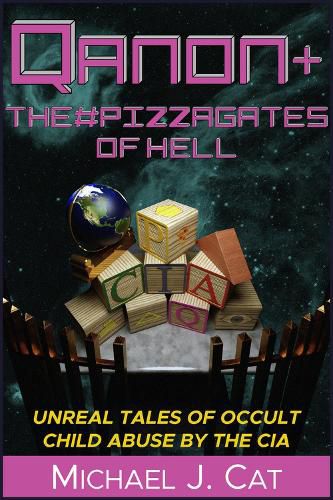 QAnon & the #Pizzagates of Hell: Unreal Tales of Occult Child Abuse by the CIA