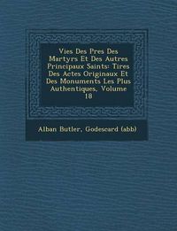 Cover image for Vies Des P Res Des Martyrs Et Des Autres Principaux Saints: Tir Es Des Actes Originaux Et Des Monuments Les Plus Authentiques, Volume 18