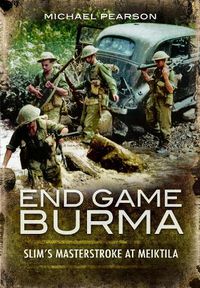 Cover image for End Game Burma 1945: Slim's Masterstroke at Meiktila