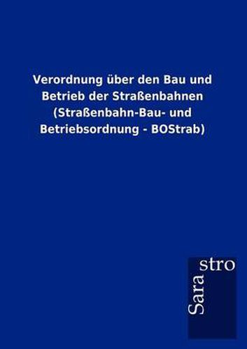 Cover image for Verordnung uber den Bau und Betrieb der Strassenbahnen (Strassenbahn-Bau- und Betriebsordnung - BOStrab)