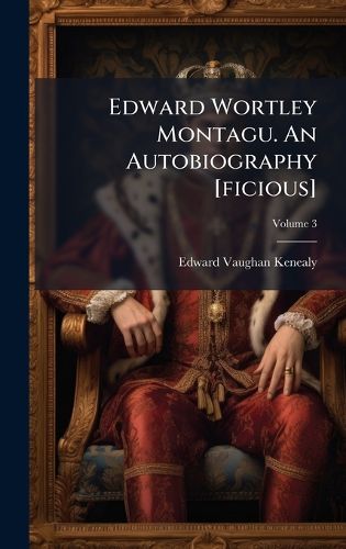 Cover image for Edward Wortley Montagu. An Autobiography [ficious]