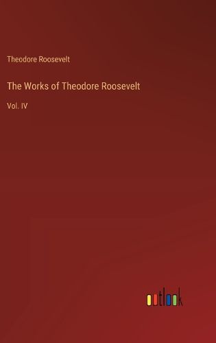 Cover image for The Works of Theodore Roosevelt