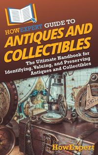 Cover image for HowExpert Guide to Antiques and Collectibles