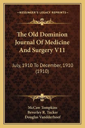 The Old Dominion Journal of Medicine and Surgery V11: July, 1910 to December, 1910 (1910)