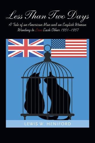 Cover image for Less Than Two Days: A Tale of an American Man and an English Woman Wanting to Love Each Other 1951-1957