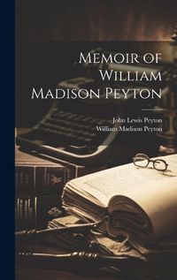 Cover image for Memoir of William Madison Peyton