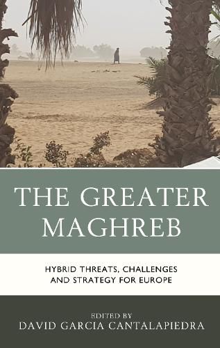 Cover image for The Greater Maghreb: Hybrid Threats, Challenges and Strategy for Europe