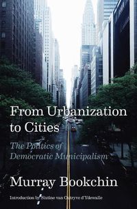 Cover image for From Urbanization to Cities: The Politics of Democratic Municipalism