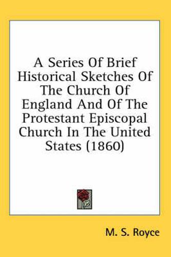 Cover image for A Series of Brief Historical Sketches of the Church of England and of the Protestant Episcopal Church in the United States (1860)