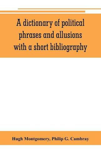 Cover image for A dictionary of political phrases and allusions, with a short bibliography