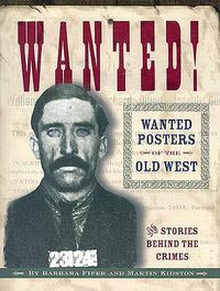 Cover image for Wanted! Wanted Posters of the Old West: Stories Behind the Crimes