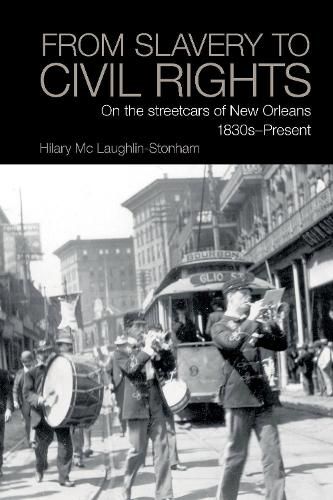 Cover image for From Slavery to Civil Rights: On the streetcars of New Orleans 1830s-Present