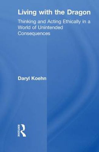 Cover image for Living With the Dragon: Acting Ethically in a World of Unintended Consequences