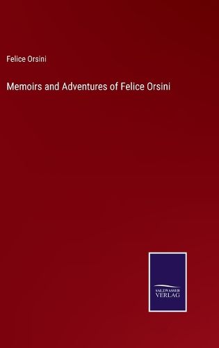 Memoirs and Adventures of Felice Orsini