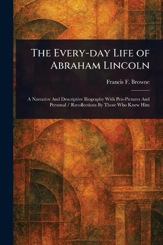 Cover image for The Every-day Life of Abraham Lincoln