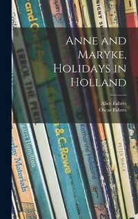 Cover image for Anne and Maryke, Holidays in Holland