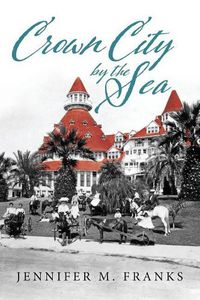 Cover image for Crown City by the Sea: Coronado 1885-1900