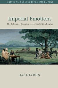 Cover image for Imperial Emotions: The Politics of Empathy across the British Empire