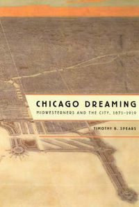 Cover image for Chicago Dreaming: Midwesterners and the City, 1871-1919