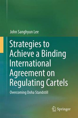 Cover image for Strategies to Achieve a Binding International Agreement on Regulating Cartels: Overcoming Doha Standstill